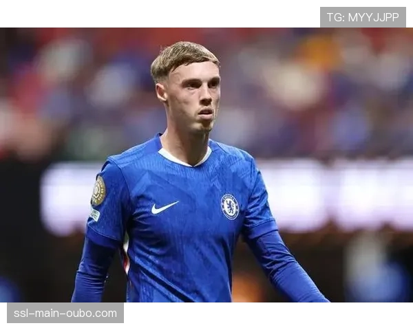 “新星的成长烦恼”：科尔·帕尔默在切尔西状态起伏的背后